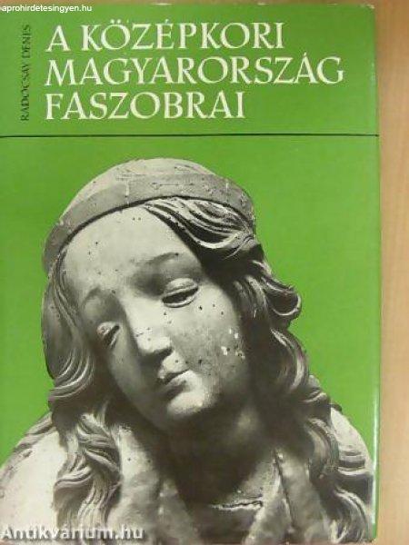 A középkori Magyarország faszobrai.  Radocsay Dénes a XIII.