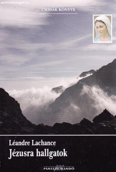 Léandre Lachance: Jézusra hallgatok (ÚJ kötet) 1300 Ft