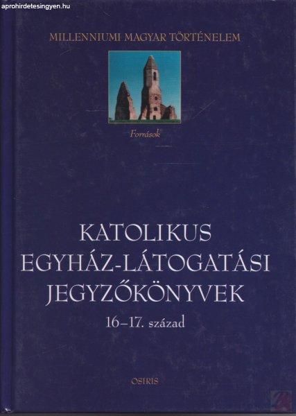 KATOLIKUS EGYHÁZ-LÁTOGATÁSI JEGYZŐKÖNYVEK 16-17. SZÁZAD