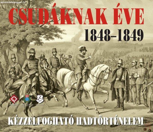 CSUDÁKNAK ÉVE 1848-1849 - Kézzelfogható hadtörténelem