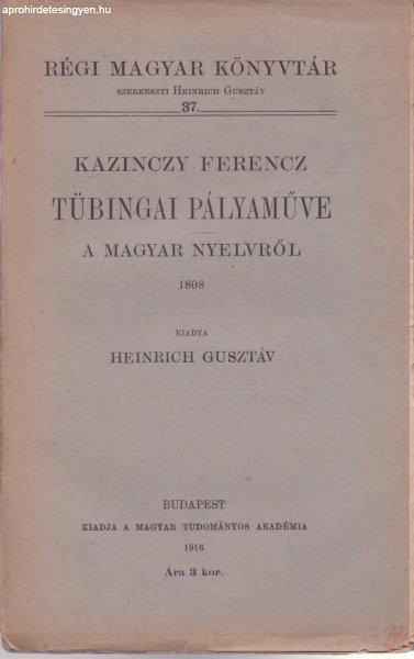 KAZINCZY FERENCZ TÜBINGAI PÁLYAMŰVE A MAGYAR NYELVRŐL (1808)
