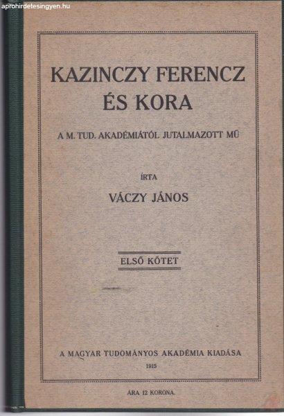 KAZINCZY FERENCZ ÉS KORA I. kötet