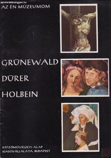 GRÜNEWALD - DÜRER - HOLBEIN