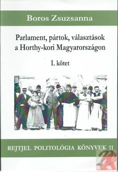 PARLAMENTEK, PÁRTOK, VÁLASZTÁSOK A HORTHY-KORI MAGYARORSZÁGON I. kötet