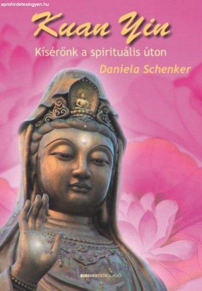 Daniela Schenker - Kuan Yin - Kísérőnk a spirituális úton