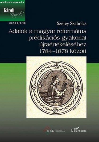 Szetey Szabolcs - Adatok a magyar református prédikációs gyakorlat
újraértékeléséhez 1784-1878 között