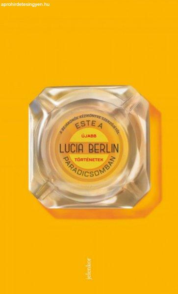 Lucia Berlin - Este a paradicsomban - Újabb történetek