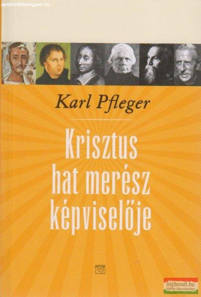 Karl Pfleger - Krisztus hat merész képviselője