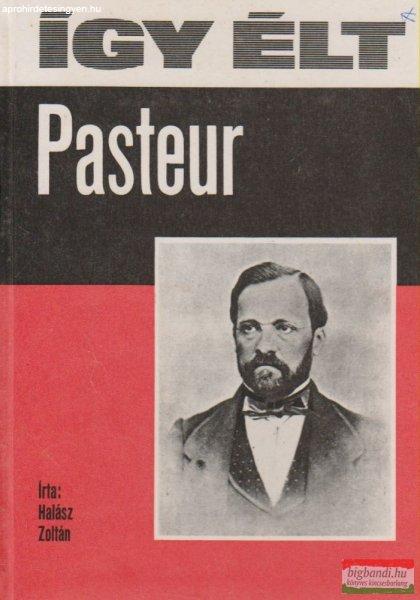 Halász Zoltán - Így élt Pasteur