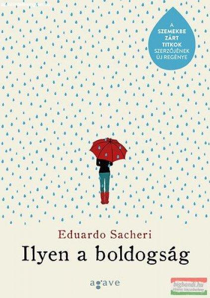 Eduardo Sacheri - Ilyen a boldogság