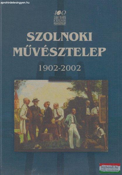 Kertész Róbert, V. Szász József, Zsolnay László szerk. - Szolnoki
Művésztelep 1902-2002