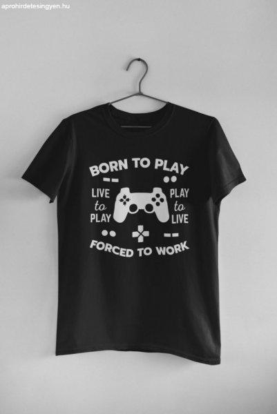 Born to play. Forced to work fekete póló