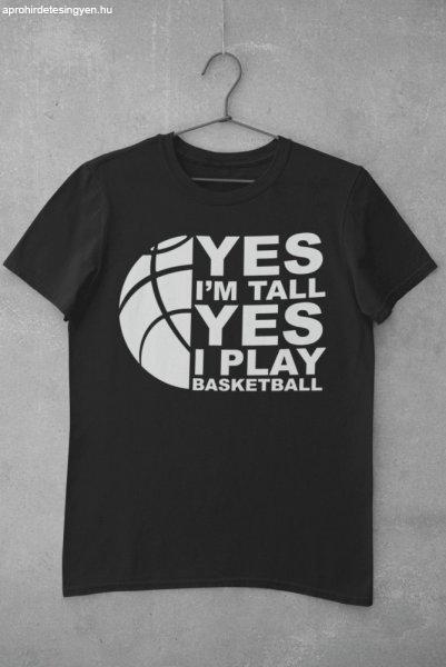 Yes I'm tall Yes I play basketball fekete póló