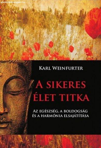 Karl Weinfurter - A sikeres élet titka - Az egészség, a boldogság és a
harmónia elsajátítása