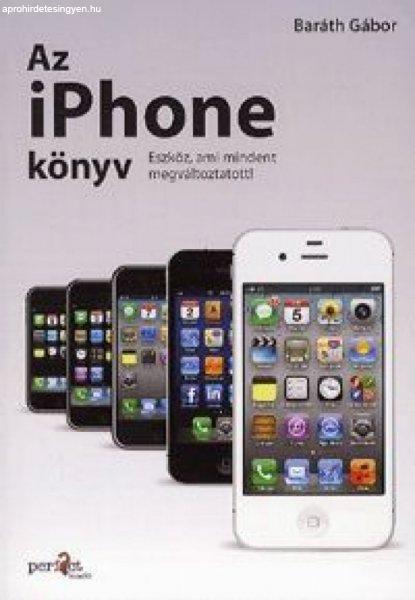 Baráth Gábor - Az iPhone könyv - Eszköz, ami mindent megváltoztatott