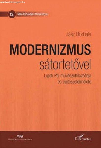 Jász Borbála - Modernizmus sátortetővel - Ligeti Pál
művészetfilozófiája és építészetelmélete