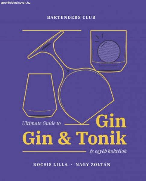 Kocsis Lilla, Nagy Zoltán - Ultimate Guide to Gin - Gin&Tonik és egyéb
koktélok - Bővített kiadás