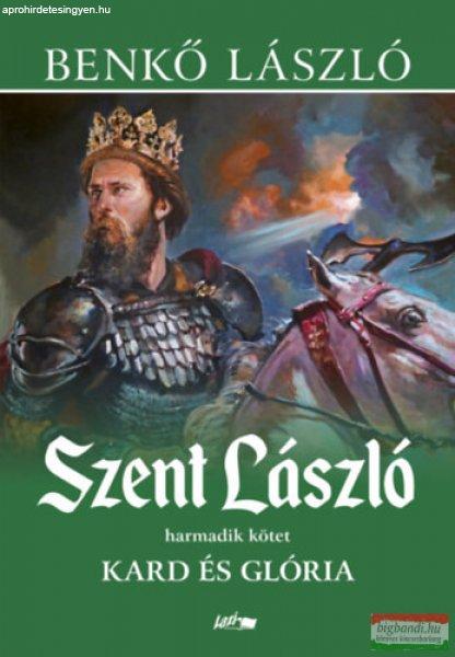 Benkő László - Szent László III. - Kard és glória