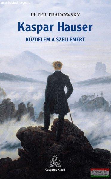 Peter Tradowsky - Kaspar Hauser - Küzdelem a Szellemért