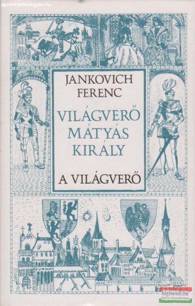 Jankovich Ferenc - Világverő Mátyás király I-III.