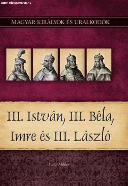 III. István, III. Béla, Imre és III. László - Magyar királyok és
uralkodók 7.