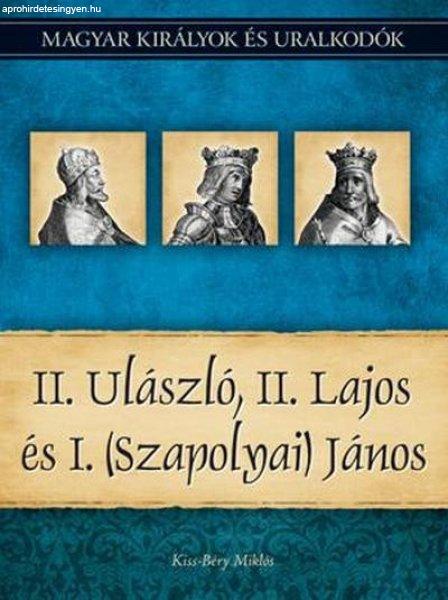 II. Ulászló, II. Lajos és I. (Szapolyai) János - Magyar királyok és
uralkodók 14.