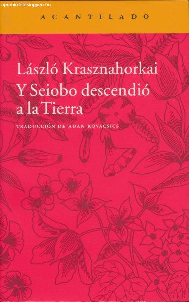 Krasznahorkai László: Y Seiobo Descendió A La Tierra (Seibo járt odalent
spanyol nyelven)