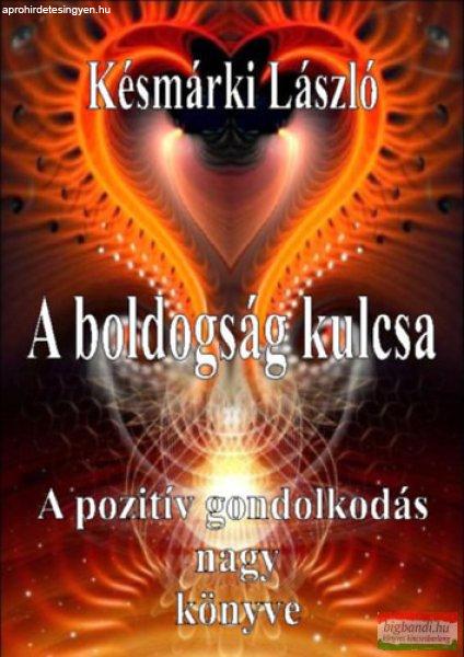 Késmárki László - A boldogság kulcsa - A pozitív gondolkodás nagy könyve