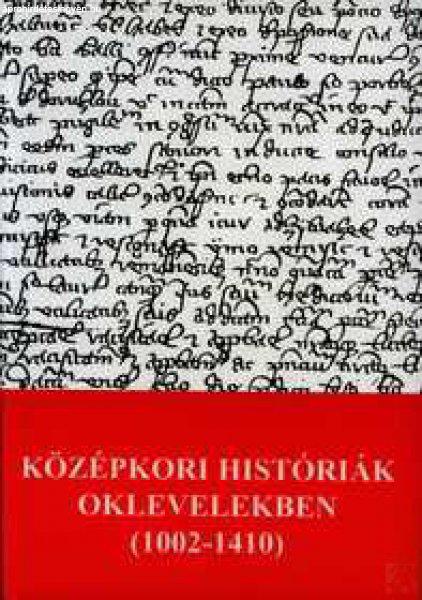 KÖZÉPKORI HISTÓRIÁK OKLEVELEKBEN (1002-1410)