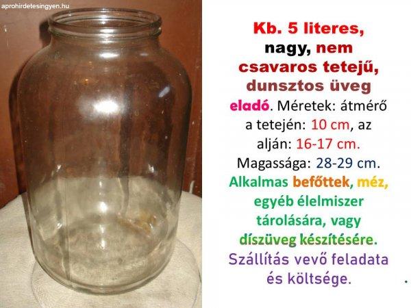 Kb. 5 literes dunsztos üveg, nem csavaros tetejű, 1 db eladó