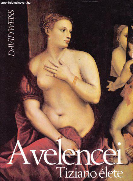 David Weiss: A velencei - Tiziano élete 300 Ft