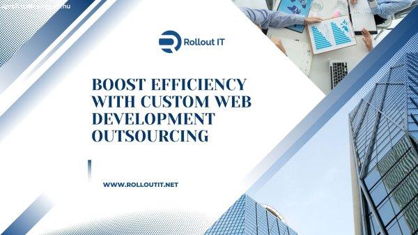 Boost Efficiency with Custom Web Development Outsourcing