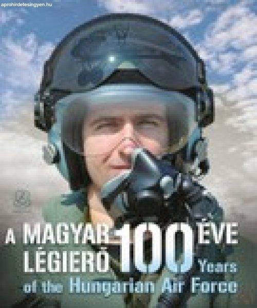A MAGYAR LÉGIERŐ 100 ÉVE - YEARS OF THE HUNGARIAN AIR FORCE