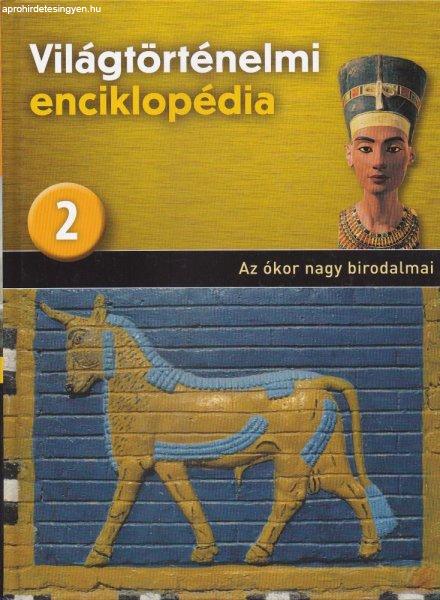 VILÁGTÖRTÉNELMI ENCIKLOPÉDIA 2. kötet - Az ókor nagy birodalmai