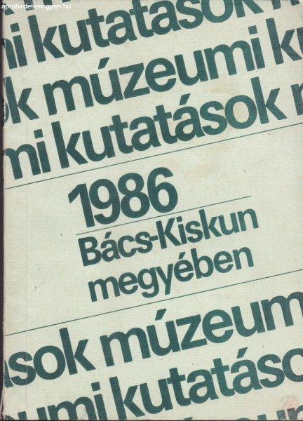 MÚZEUMI KUTATÁSOK BÁCS-KISKUN MEGYÉBEN 1986