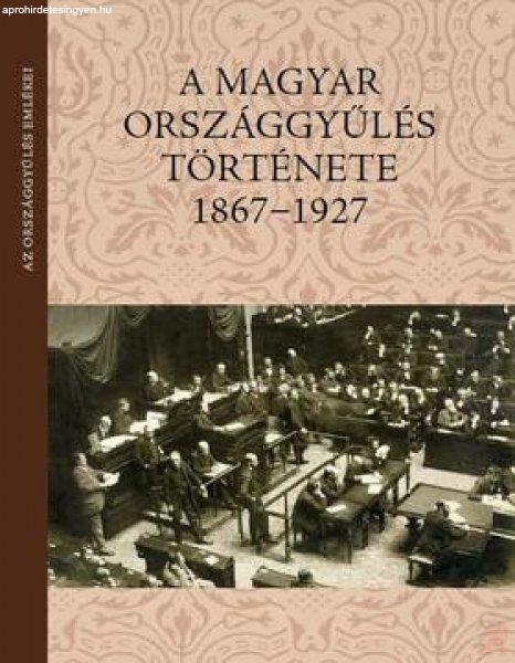 A MAGYAR ORSZÁGGYŰLÉS TÖRTÉNETE (1867-1927)
