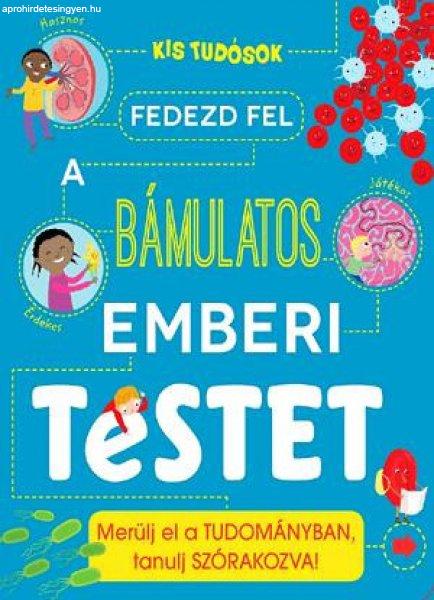 Fedezd ?fel a bámulatos emberi testet - Merülj el a tudományban, tanulj
szórakozva! Jó állapotú szépséghibás