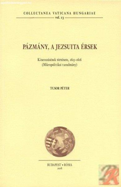 PÁZMÁNY, A JEZSUITA ÉRSEK. KINEVEZÉSÉNEK TÖRTÉNETE, 1615–1616 