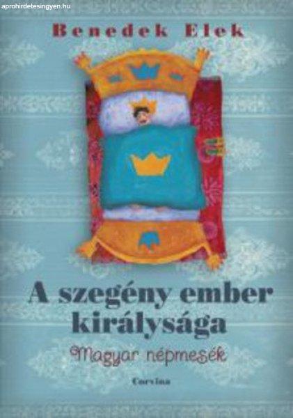 Benedek Elek: A ?szegény ember királysága - Magyar népmesék