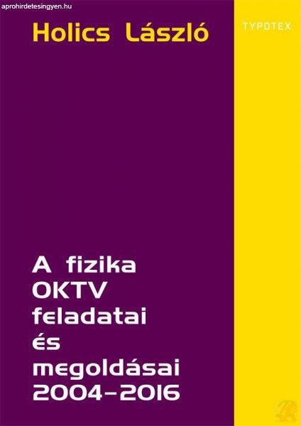 A FIZIKA OKTV FELADATAI ÉS MEGOLDÁSAI 2004–2016