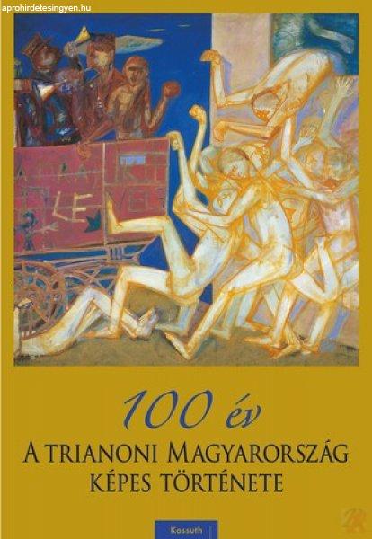 100 ÉV - A TRIANONI MAGYARORSZÁG KÉPES TÖRTÉNETE