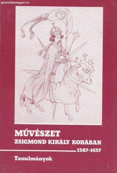 MŰVÉSZET ZSIGMOND KIRÁLY KORÁBAN 1387-1437 I-II. kötet
