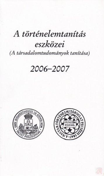 A TÖRTÉNELEMTANÍTÁS ESZKÖZEI 2006-2007