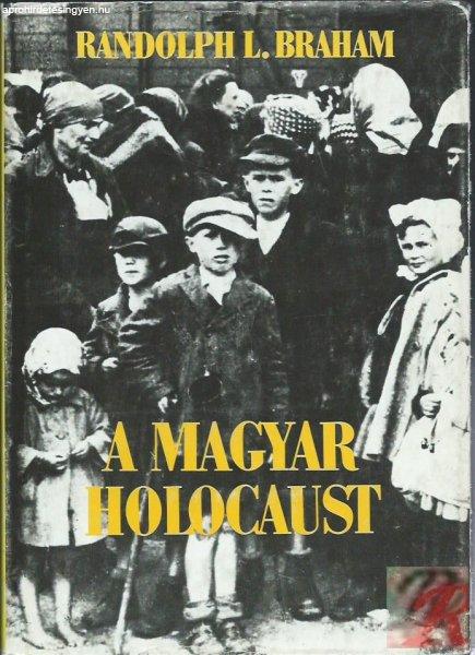 A MAGYAR HOLOCAUST I. kötet
