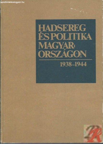 HADSEREG ÉS POLITIKA MAGYARORSZÁGON 1938-1944