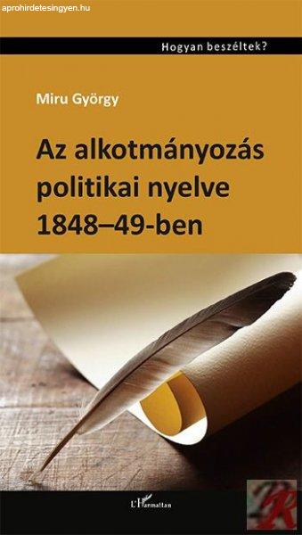AZ ALKOTMÁNYOZÁS POLITIKAI NYELVE 1848–49-BEN