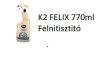 K2 FELIX 770ml Felnitisztit