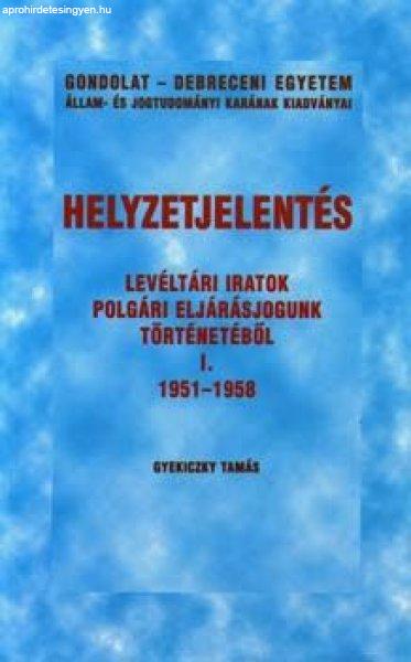 HELYZETJELENTÉS. LEVÉLTÁRI IRATOK POLGÁRI ELJÁRÁSJOGUNK TÖRTÉNETÉBŐL
I. 1951-1958