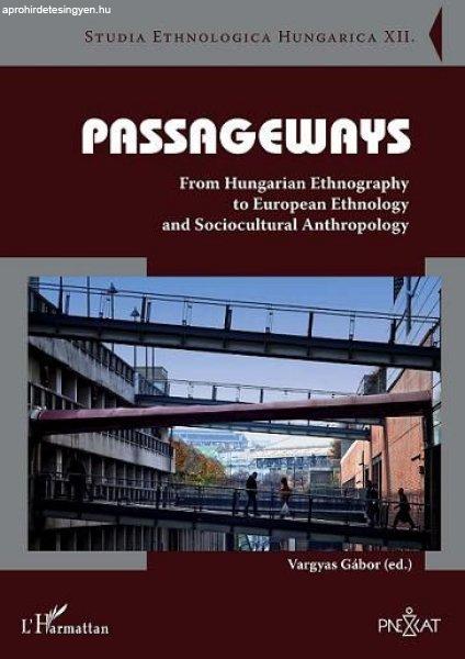 PASSAGEWAYS. FROM HUNGARIAN ETHNOGRAPHY TO EUROPEAN ETHNOLOGY AND SOCIOCULTURAL
ANTHROPOLOGY