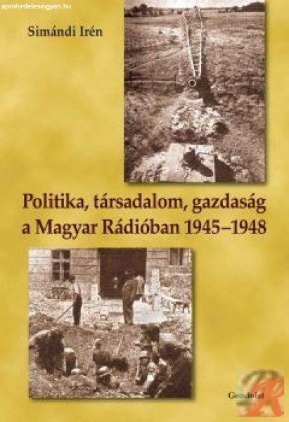 POLITIKA, TÁRSADALOM, GAZDASÁG A MAGYAR RÁDIÓBAN 1945–1948